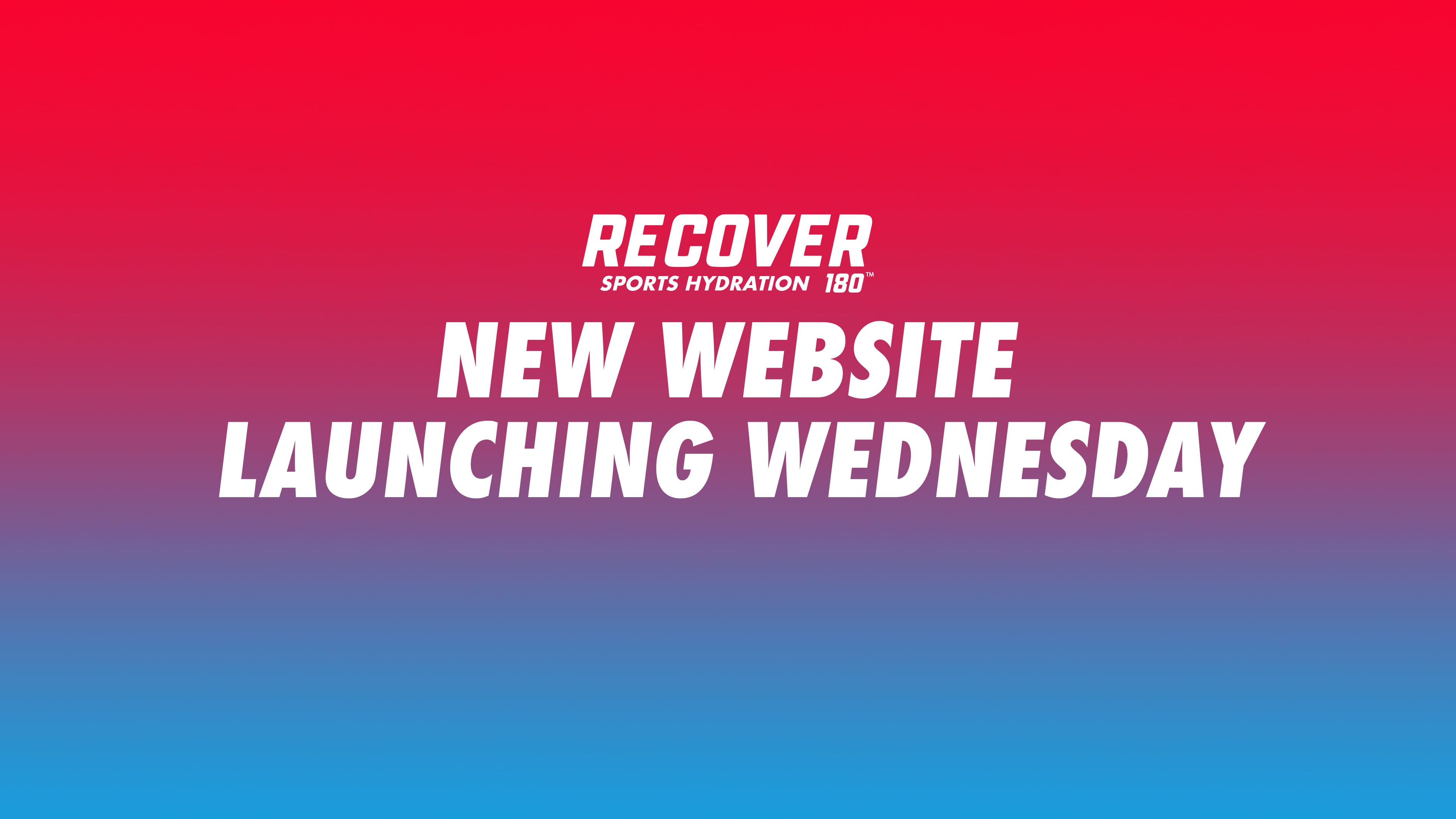 Recover Sports Hydration 180. New website launching Wednesday.